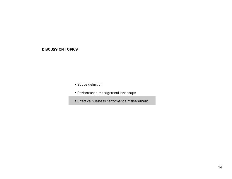 DISCUSSION TOPICS • Scope definition • Performance management landscape • Effective business performance management