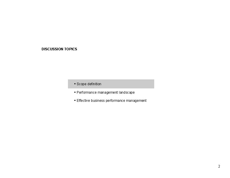 DISCUSSION TOPICS • Scope definition • Performance management landscape • Effective business performance management