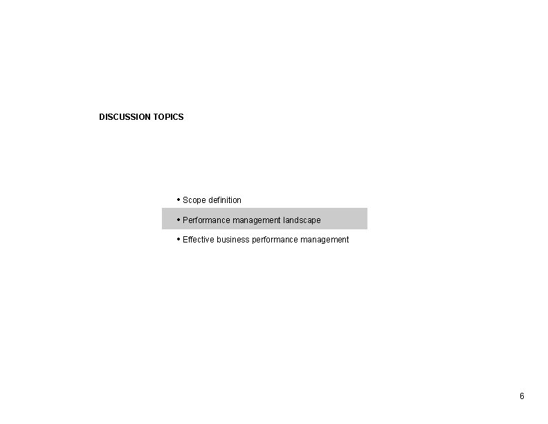 DISCUSSION TOPICS • Scope definition • Performance management landscape • Effective business performance management