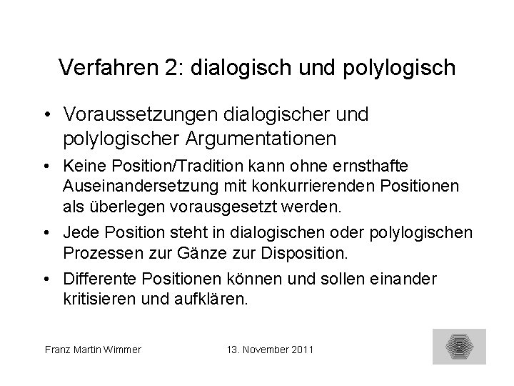 Verfahren 2: dialogisch und polylogisch • Voraussetzungen dialogischer und polylogischer Argumentationen • Keine Position/Tradition