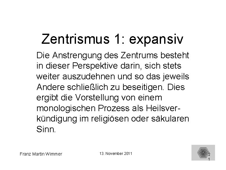 Zentrismus 1: expansiv Die Anstrengung des Zentrums besteht in dieser Perspektive darin, sich stets