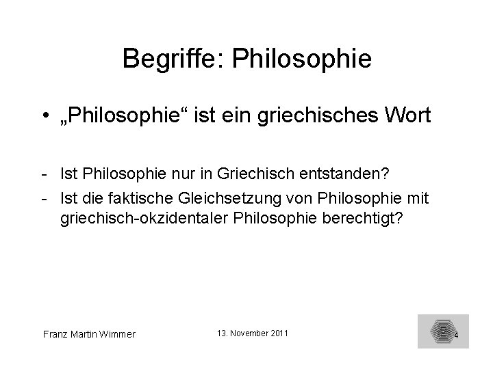 Begriffe: Philosophie • „Philosophie“ ist ein griechisches Wort - Ist Philosophie nur in Griechisch