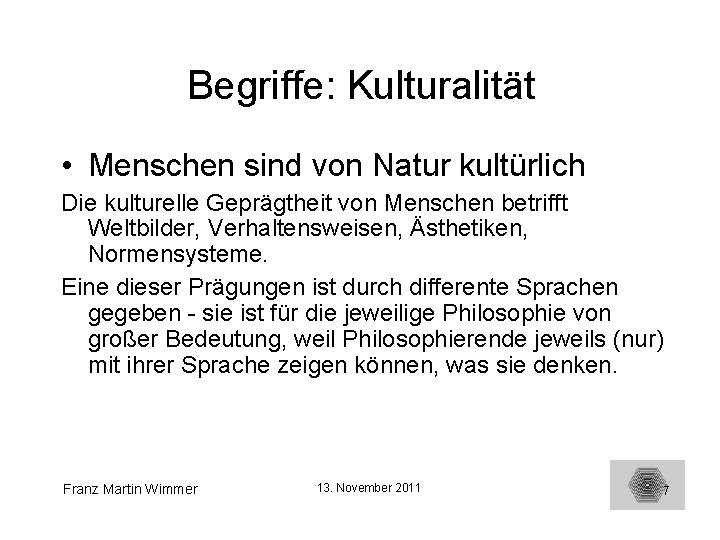 Begriffe: Kulturalität • Menschen sind von Natur kultürlich Die kulturelle Geprägtheit von Menschen betrifft