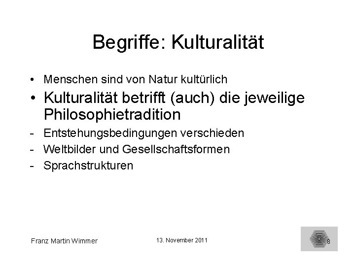 Begriffe: Kulturalität • Menschen sind von Natur kultürlich • Kulturalität betrifft (auch) die jeweilige