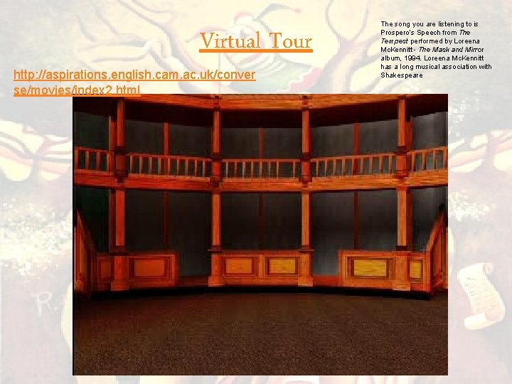 Virtual Tour http: //aspirations. english. cam. ac. uk/conver se/movies/index 2. html The song you