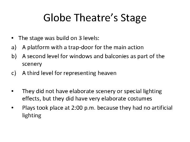 Globe Theatre’s Stage • The stage was build on 3 levels: a) A platform