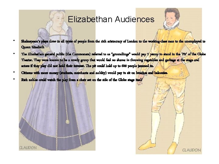 Elizabethan Audiences • • Shakespeare’s plays drew in all types of people from the