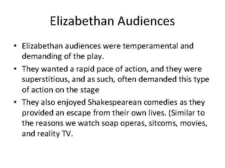 Elizabethan Audiences • Elizabethan audiences were temperamental and demanding of the play. • They