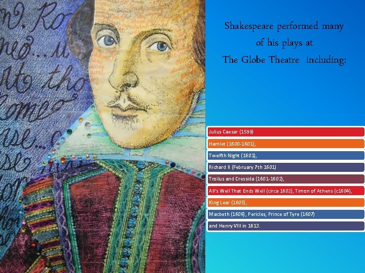 Shakespeare performed many of his plays at The Globe Theatre including: Julius Caesar (1599)