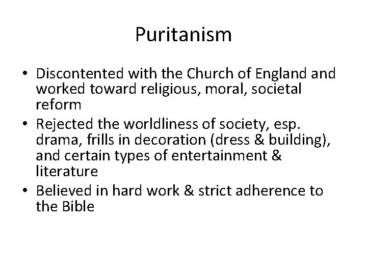 Puritanism • Discontented with the Church of England worked toward religious, moral, societal reform