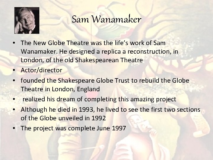 Sam Wanamaker • The New Globe Theatre was the life’s work of Sam Wanamaker.