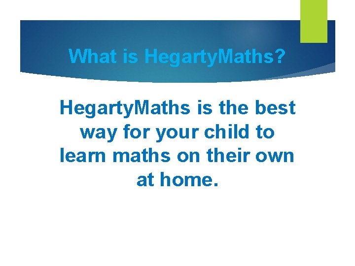 What is Hegarty. Maths? Hegarty. Maths is the best way for your child to