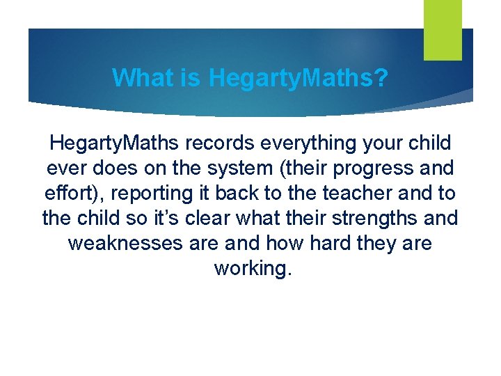 What is Hegarty. Maths? Hegarty. Maths records everything your child ever does on the