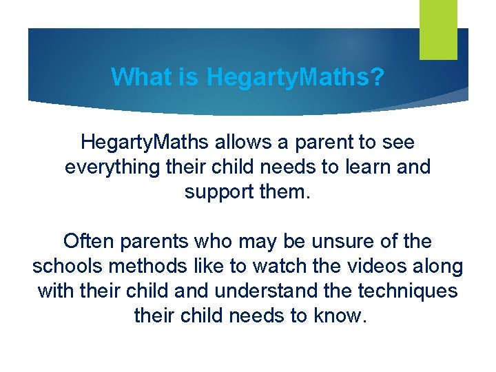 What is Hegarty. Maths? Hegarty. Maths allows a parent to see everything their child