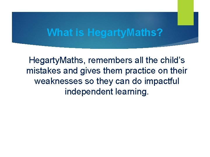 What is Hegarty. Maths? Hegarty. Maths, remembers all the child’s mistakes and gives them