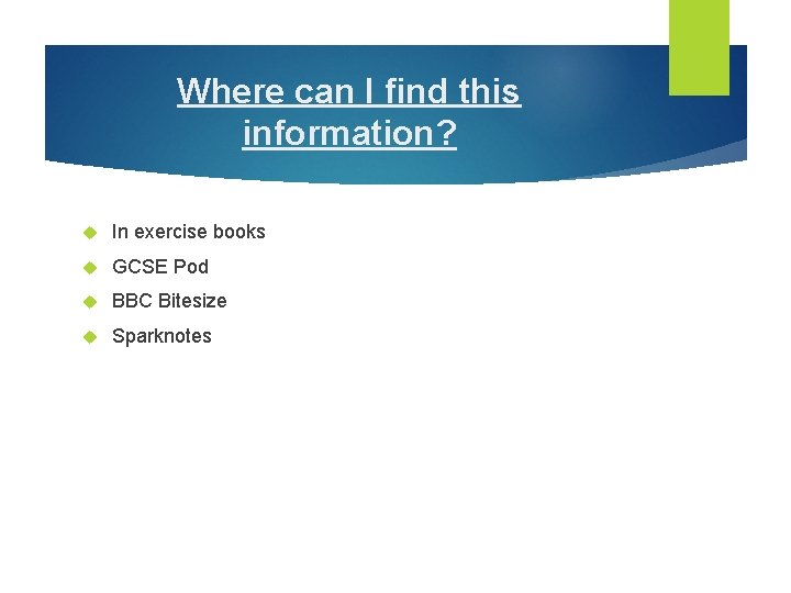 Where can I find this information? In exercise books GCSE Pod BBC Bitesize Sparknotes