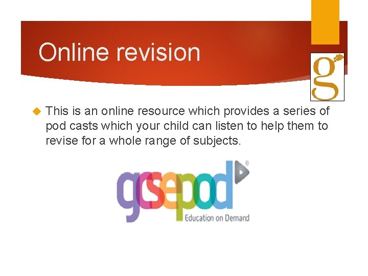 Online revision This is an online resource which provides a series of pod casts