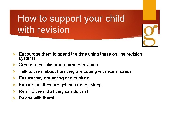 How to support your child with revision Ø Ø Ø Ø Encourage them to