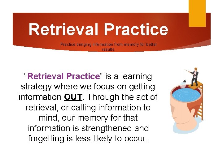 Retrieval Practice bringing information from memory for better results. “Retrieval Practice” is a learning