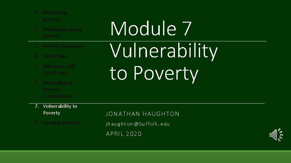 1. Measuring poverty 2. Multidimensional poverty 3. Poverty Dynamics 4. Panel Data 5. Inference