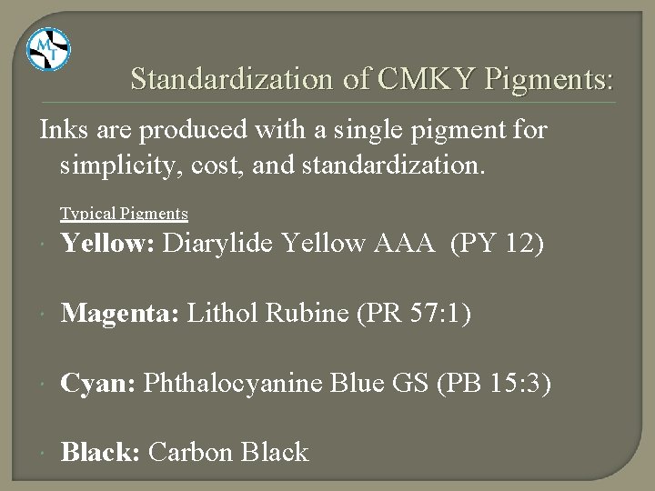 Standardization of CMKY Pigments: Inks are produced with a single pigment for simplicity, cost,