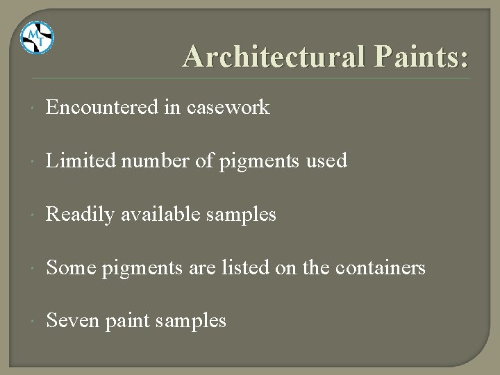 Architectural Paints: Encountered in casework Limited number of pigments used Readily available samples Some