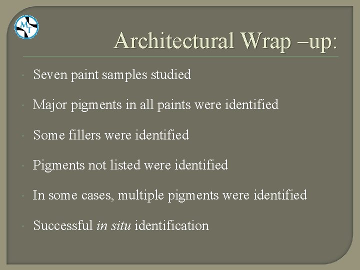 Architectural Wrap –up: Seven paint samples studied Major pigments in all paints were identified