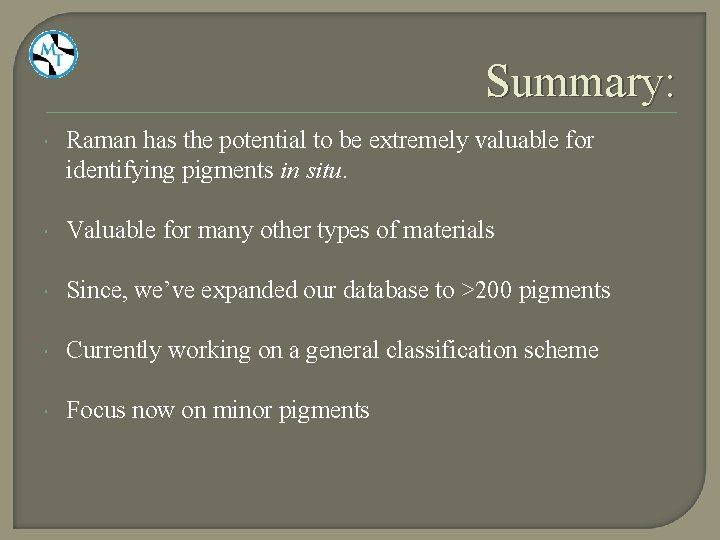Summary: Raman has the potential to be extremely valuable for identifying pigments in situ.