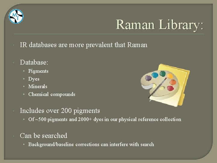 Raman Library: IR databases are more prevalent that Raman Database: • Pigments • Dyes