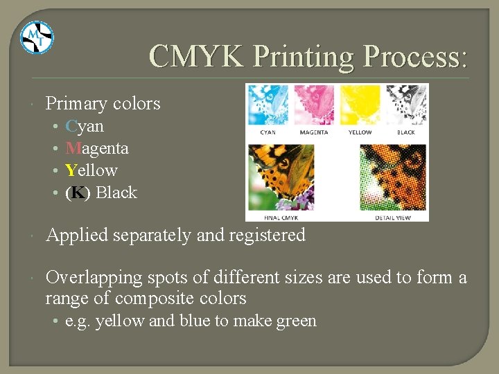 CMYK Printing Process: Primary colors • • Cyan Magenta Yellow (K) Black Applied separately