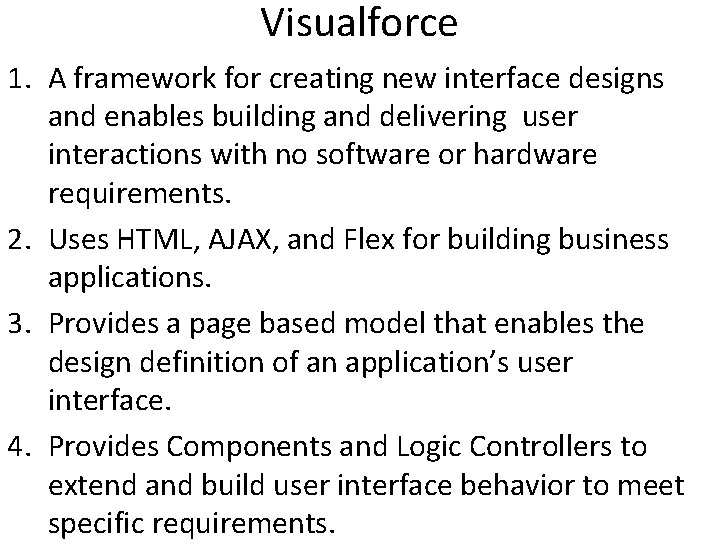 Visualforce 1. A framework for creating new interface designs and enables building and delivering