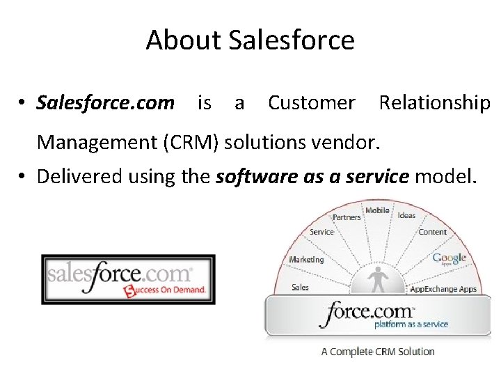 About Salesforce • Salesforce. com is a Customer Relationship Management (CRM) solutions vendor. •