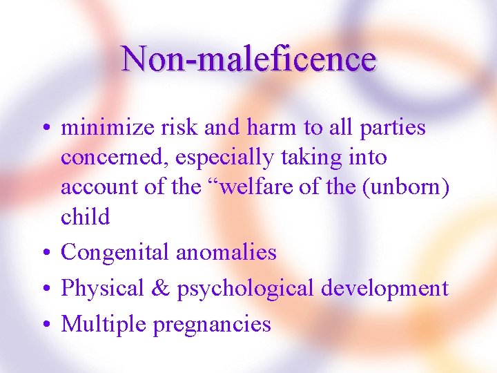 Non-maleficence • minimize risk and harm to all parties concerned, especially taking into account