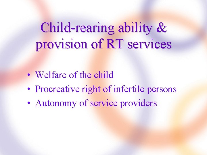 Child-rearing ability & provision of RT services • Welfare of the child • Procreative