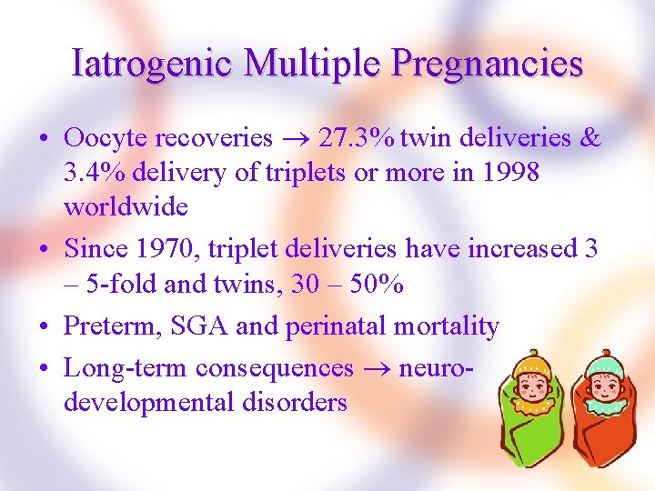 Iatrogenic Multiple Pregnancies • Oocyte recoveries 27. 3% twin deliveries & 3. 4% delivery
