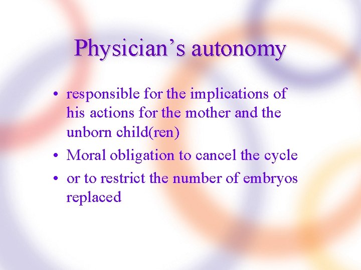 Physician’s autonomy • responsible for the implications of his actions for the mother and