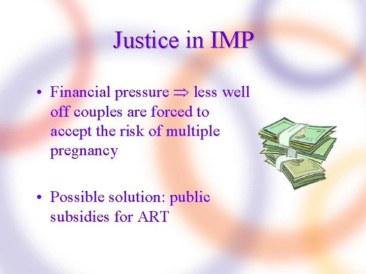 Justice in IMP • Financial pressure less well off couples are forced to accept