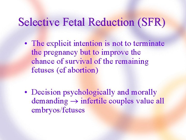 Selective Fetal Reduction (SFR) • The explicit intention is not to terminate the pregnancy