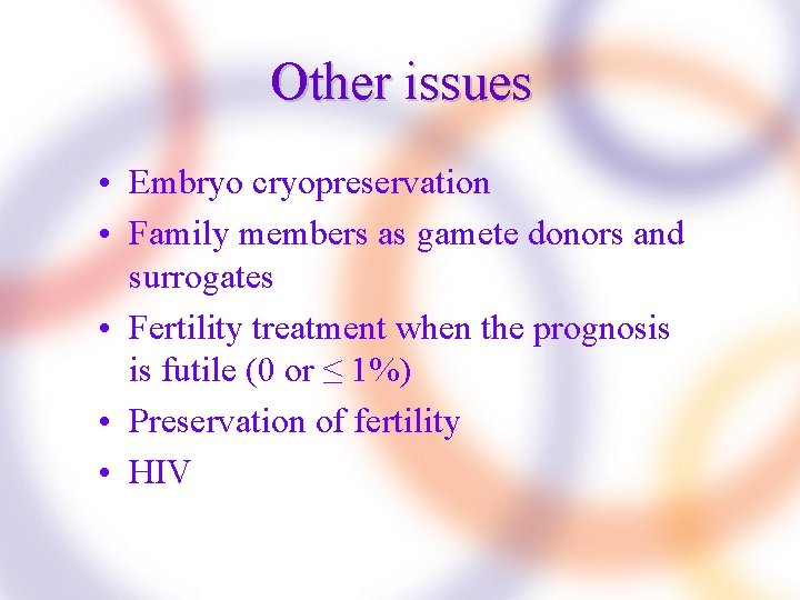 Other issues • Embryo cryopreservation • Family members as gamete donors and surrogates •