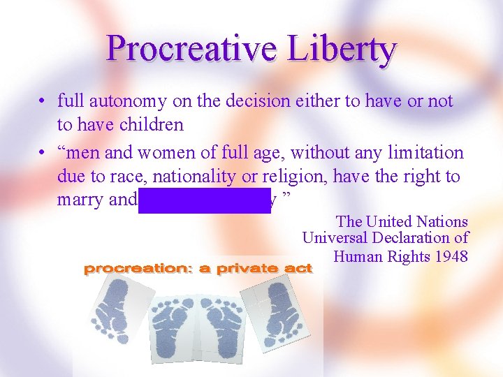 Procreative Liberty • full autonomy on the decision either to have or not to