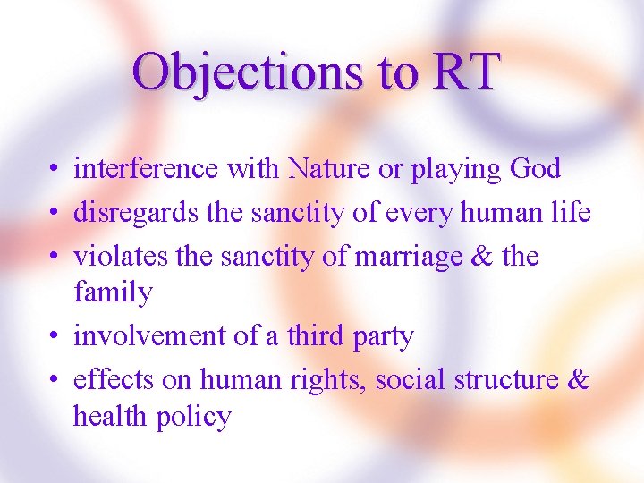Objections to RT • interference with Nature or playing God • disregards the sanctity
