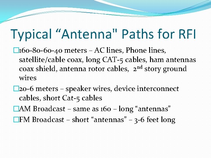 Typical “Antenna" Paths for RFI � 160 -80 -60 -40 meters – AC lines,