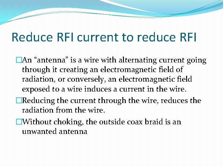 Reduce RFI current to reduce RFI �An “antenna” is a wire with alternating current Reduce RFI current to reduce RFI �An “antenna” is a wire with alternating current