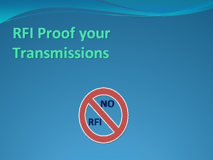RFI Proof your Transmissions RFI Proof your Transmissions