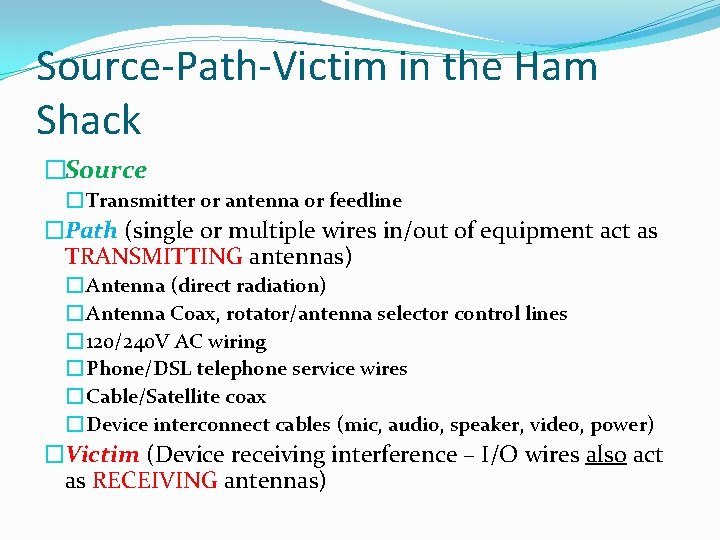 Source-Path-Victim in the Ham Shack �Source � Transmitter or antenna or feedline �Path (single