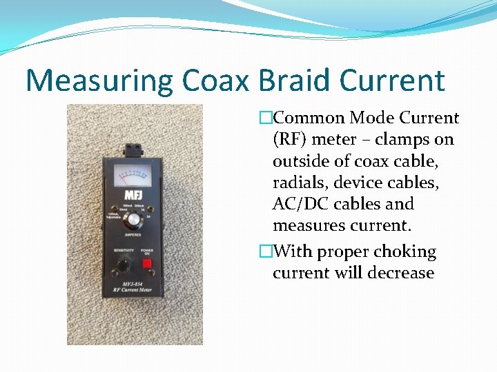 Measuring Coax Braid Current �Common Mode Current (RF) meter – clamps on outside of Measuring Coax Braid Current �Common Mode Current (RF) meter – clamps on outside of