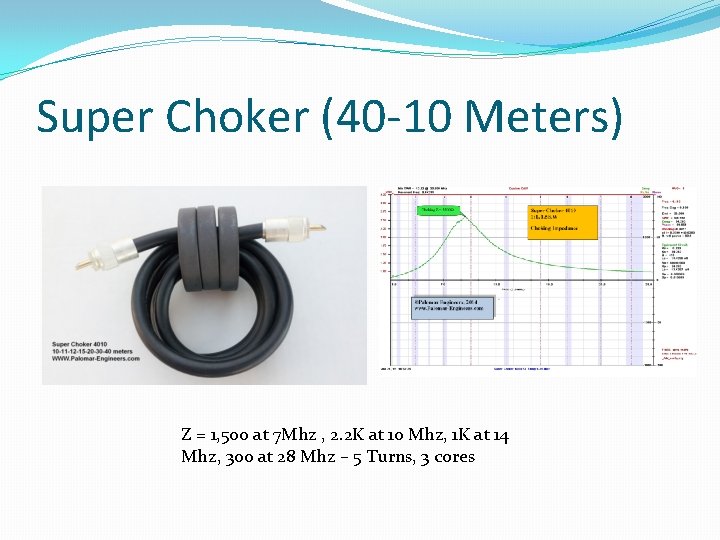 Super Choker (40 -10 Meters) Z = 1, 500 at 7 Mhz , 2. Super Choker (40 -10 Meters) Z = 1, 500 at 7 Mhz , 2.