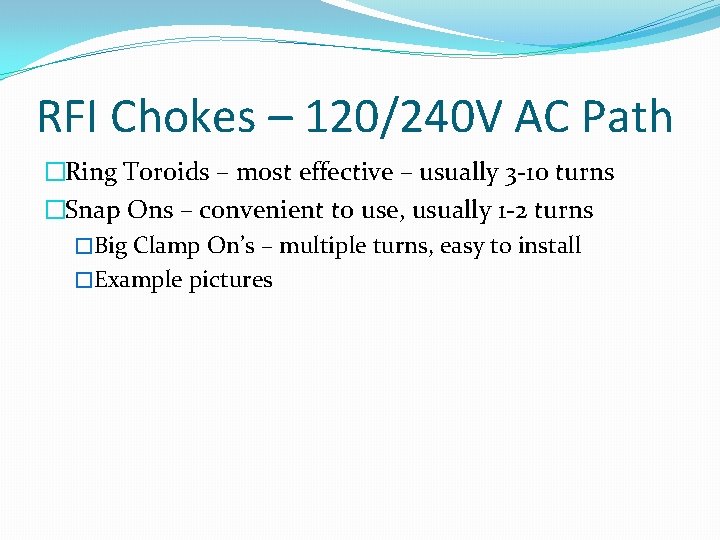 RFI Chokes – 120/240 V AC Path �Ring Toroids – most effective – usually