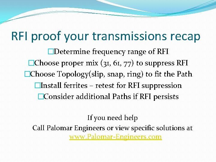 RFI proof your transmissions recap �Determine frequency range of RFI �Choose proper mix (31,