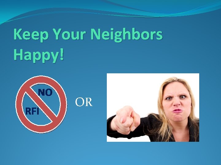 Keep Your Neighbors Happy! OR Keep Your Neighbors Happy! OR